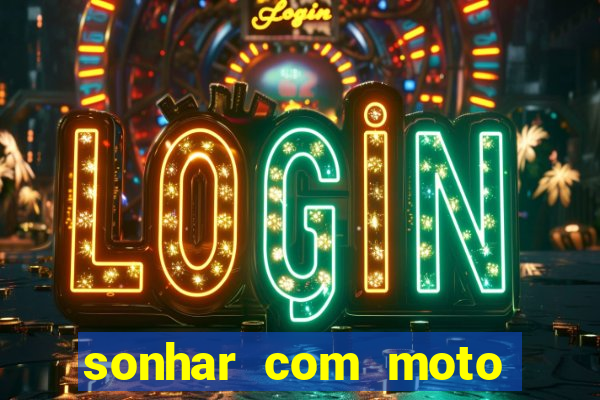 sonhar com moto roubada jogo do bicho